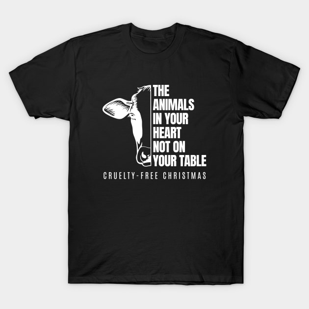 The Animals In Your Heart Not On Your Table Vergan Cruelty Free Christmas T-Shirt by Tinteart